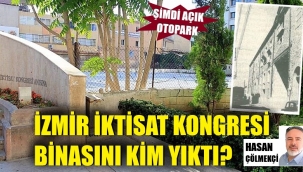 İzmir İktisat Kongresi'nin tarihi binasını yıktıkları yetmez gibi yerine katlı otopark yapacaklardı