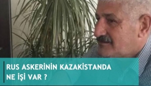 Rusya'nın Kazakistan'da ne işi var?
