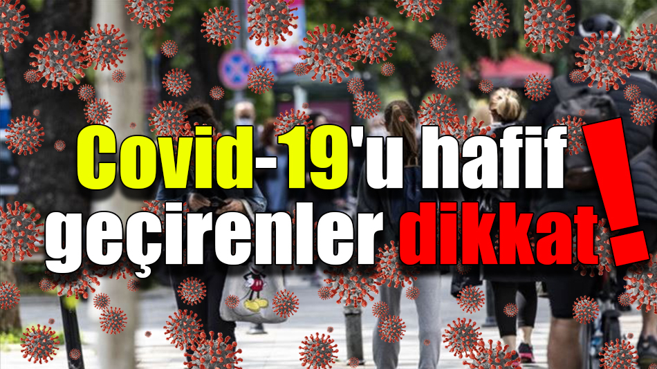 Covid-19'u hafif geçirenlerde de kalıcı sorunlar gelişiyor