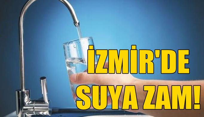 İzmir'de 1 Mart'tan itibaren suya yüzde 30 zam