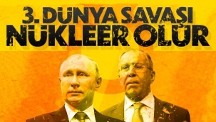 Tehdit! 3'üncü Dünya Savaşı nükleer ve yıkıcı olur