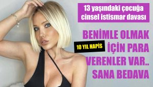 18 yaşından büyük diyordu, taciz ettiği çocuk 13 yaşında çıktı