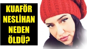 Kuaför Neslihan'dan acı haber