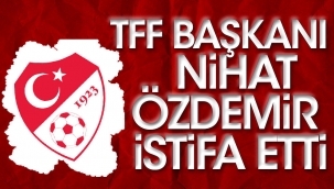 TFF Başkanı Nihat Özdemir istifa etti