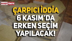 "6 Kasım'da seçim var" iddiası!