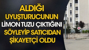 Aldığı uyuşturucu limon tuzu çıkınca savcılığa şikayetçi oldu