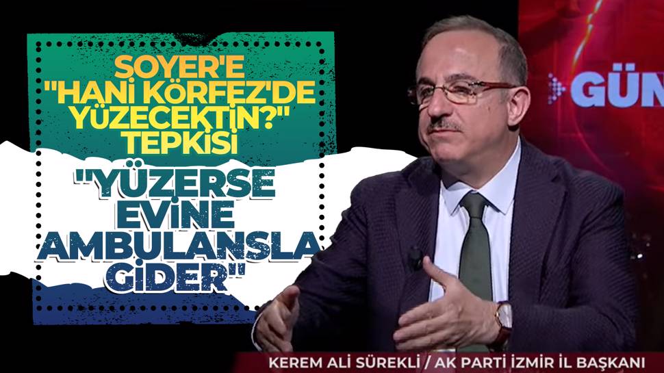 "Büşkan Soyer Körfez'e girerse, ambulansla evine gider"