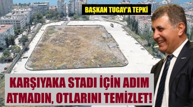 "Karşıyaka Stadı için oyalayıp durmayın!"