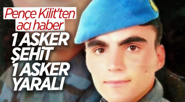 Pençe-Kilit Harekatı'nda bir askerimiz daha şehit
