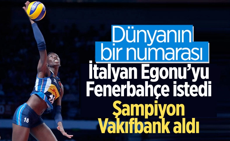 Şampiyon Vakıfbank, 'dünyanın bir numarası' Egonu'yu aldı