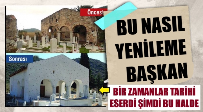 Datça'nın tarihi eseri başkan eliyle katledildi