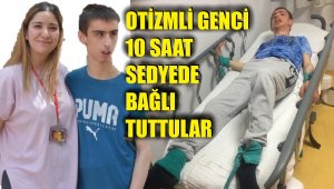 İddia: Otizmli genç hastanede saatlerce sedyede bağlı kaldı