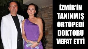 İzmir'in ünlü ortopedi cerrahı vefat etti