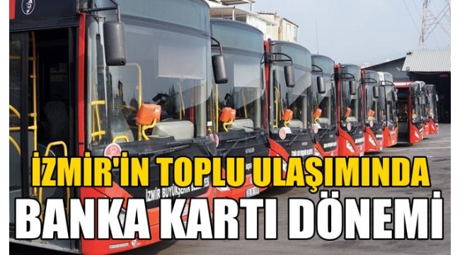 İzmir'de toplu ulaşımda temassız ödeme kolaylığı yaygınlaşıyor