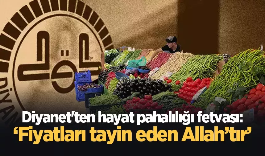 Diyanet'in hayat pahalılığı fetvası olay oldu