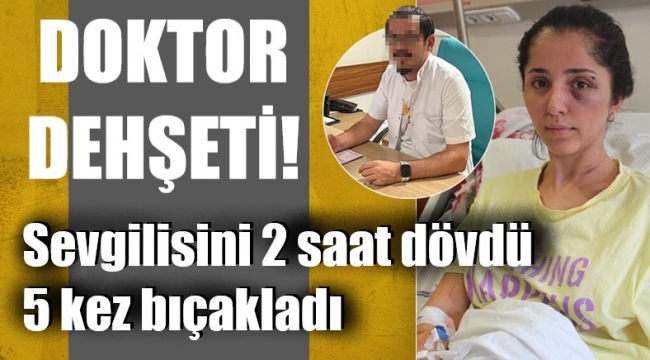 Doktor kıskançlık krizine girdi, sevgilisine işkence yaptı