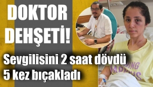 Doktor kıskançlık krizine girdi, sevgilisine işkence yaptı