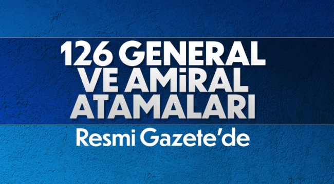 126 general ve amiralin atamaları yapıldı! Yeni Ege Ordu Komutanı belli oldu