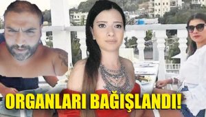 Ezgi, organlarıyla çok bedende yaşayacak