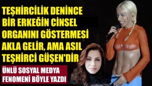 Gülşen cinsel organını gösteren erkek gibi...