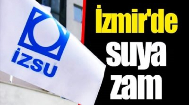 İzmir'de suya yine zam!