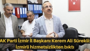 AK Parti İzmir İl Başkanı Kerem Ali Sürekli: İzmirli artık hizmetsizlikten bıktı