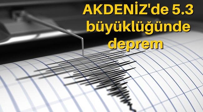 Akdeniz'de 5.3 büyüklüğünde deprem