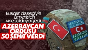 Azerbaycan ordusundan 50 asker şehit oldu