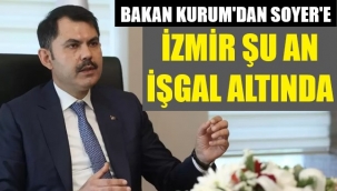Bakan dedi ki: İzmir şu an işgal altında!