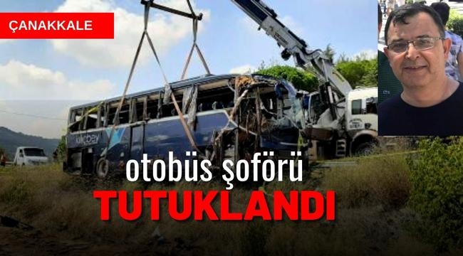 Çanakkale'de 1 kişinin öldüğü 54 kişinin yaralandığı kazada otobüs şoförü tutuklandı