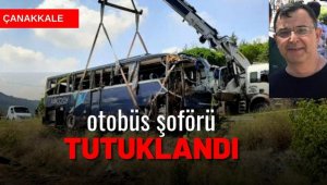 Çanakkale'de 1 kişinin öldüğü 54 kişinin yaralandığı kazada otobüs şoförü tutuklandı
