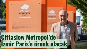 Cittaslow Metropol'de İzmir Paris'e örnek olacak