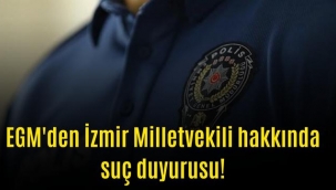 Emniyet Genel Müdürlüğü'nden İzmir Milletvekili hakkında suç duyurusu!