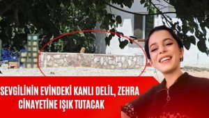 Eski sevgilinin evindeki kanlı delil, Zehra cinayetine ışık tutacak