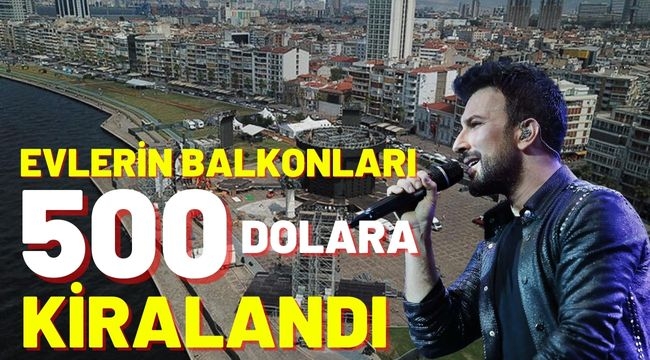 İzmir'de Tarkan konseri için evlerin balkonları 500 dolara kiralandı