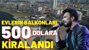 İzmir'de Tarkan konseri için evlerin balkonları 500 dolara kiralandı