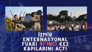 İzmir Enternasyonal Fuarı 91'inci kez kapılarını açtı