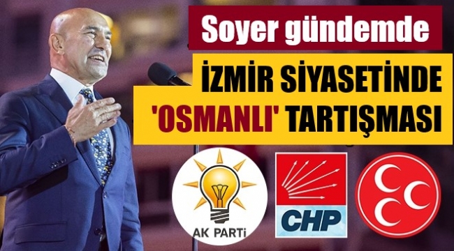İzmir siyasetinde 'Osmanlı' tartışması