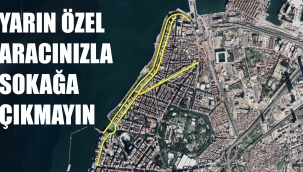 İzmirliler dikkat! 9 Eylül'de özel aracınızla sakın yola çıkmayın