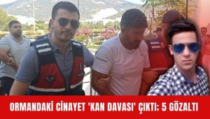 Ormandaki cinayet 'kan davası' çıktı; 5 gözaltı