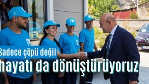 Sadece çöpü değil hayatı da dönüştürüyoruz