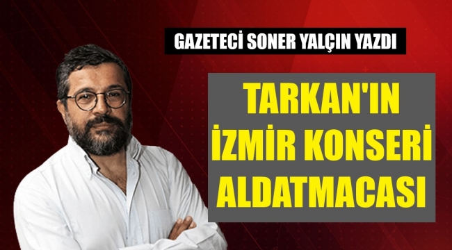 Soner Yalçın, Tarkan'ın İzmir konserini yorumladı: Geççek geççek demekle geçmiyor!