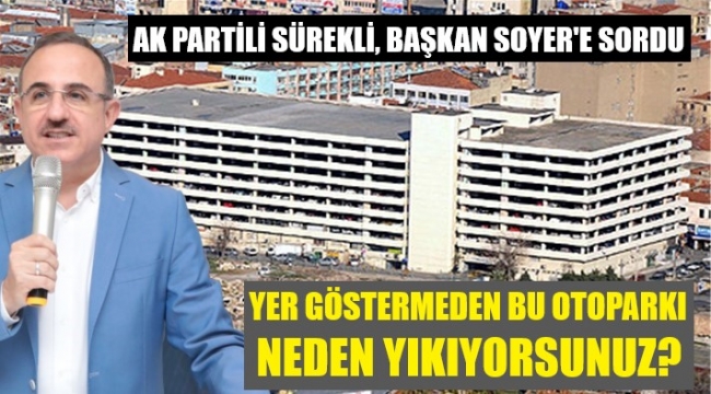 Soyer'e sordu: Yer göstermeden otoparkı yıkmaktaki amacınız nedir?