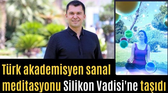 Türk akademisyen sanal meditasyonu Silikon Vadisi'ne taşıdı