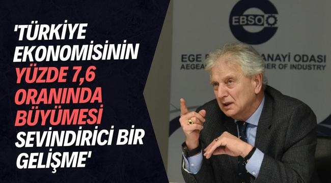 'Türkiye ekonomisinin yüzde 7,6 oranında büyümesi sevindirici bir gelişme'