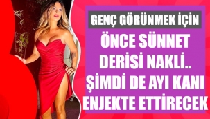 Güzellik için yapmadığı yok: Ayı kanı enjekte ettireceğim