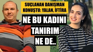 "Ne o kadını tanırım, ne de bu iddialar doğru"