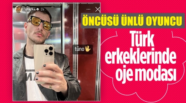 Türk erkekleri de oje sürmeye başladı