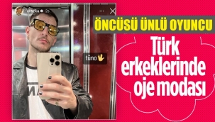 Türk erkekleri de oje sürmeye başladı