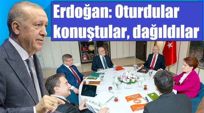Cumhurbaşkanı Erdoğan'dan altılı masa yorumu
